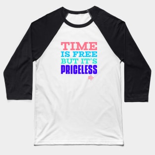 Time is free but it is priceless Baseball T-Shirt